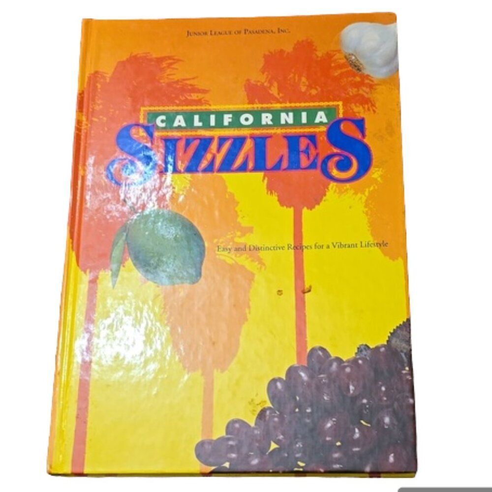 California Sizzles: Easy and Distinctive Recipes for a Vibrant Lifestyle 1st ED